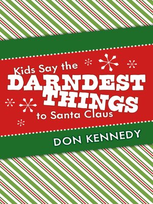 cover image of Kids Say the Darndest Things to Santa Claus: 25 Years of Santa Stories